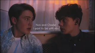 Nick and Charlie || I want to be with you