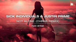 SICK INDIVIDUALS & Justin Prime feat. Bymia - Not Alone (CHRNS Remix)