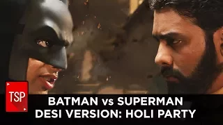 TSP || Batman v Superman Desi Version: Holi Party