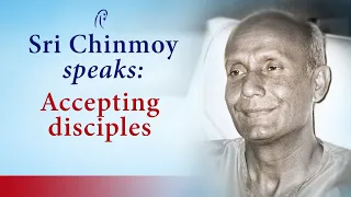 Sri Chinmoy on accepting disciples