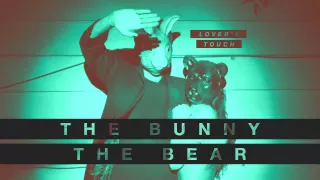 The Bunny The Bear - Lover's Touch (Full Audio) HQ