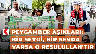 Peygamber âşıkları: Bir sevgi, bir sevda varsa o Resulullah'tır