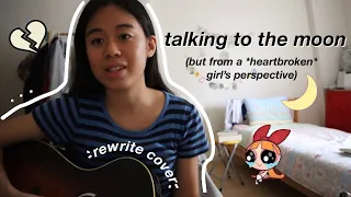 talking to the moon by bruno mars (girl’s response rewrite cover)