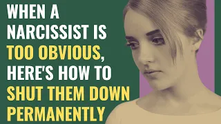 When A Narcissist Is Too Obvious, Here's How to Shut Them Down Permanently | NPD | Narcissism