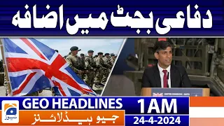 Geo News Headlines 1 AM | Britain will increase its defense budget | 24th April 2024