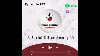 Episode 152 A Serial Killer Among Us