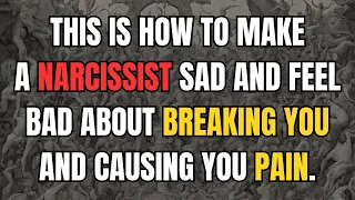 🔴This is how to make a narcissist sad and feel bad about breaking you and causing you pain.