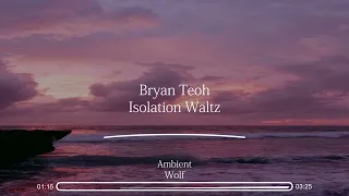 Bryan Teoh - Isolation Waltz | Music