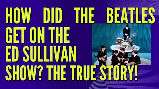 How Did The Beatles Get on The Ed Sullivan Show? The TRUE Story