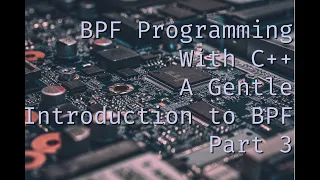 BPF Programming with C++: A Gentle Introduction to BPF Programming Part 3