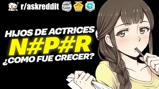 HIJOS de ACTRICES NOPOR , ¿Cómo fue crecer? - Preguntas de Reddit.