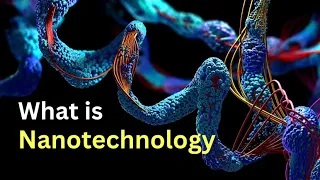 What is Nanotechnology | Nanotechnology Explained | Nanotechnology Tutorial |