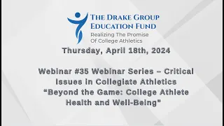 April 18th, 2024 Webinar #35 “Beyond the Game: College Athlete Health and Well-Being”