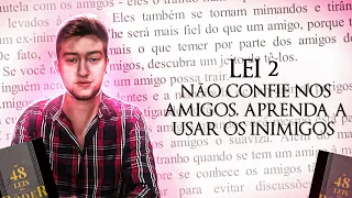 Lei 2: Não Confie Nos Amigos, Aprenda a Usar Os Inimigos | As 48 Leis do Poder