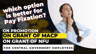 Option of Pay fixation on promotion explained for Central Government employees in 7th CPC