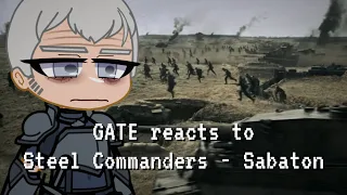 GATE reacts to [STEEL COMMANDERS - Sabaton] | Gacha Reaction