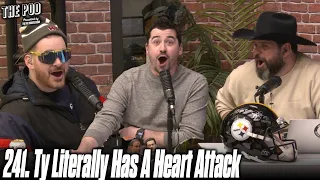241. Ty Literally Has a Heart Attack | The Pod