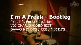 I'm A Freak Bootleg - Pitbull ft Enrique Iglesias - 2nd upload VDJC V.E,