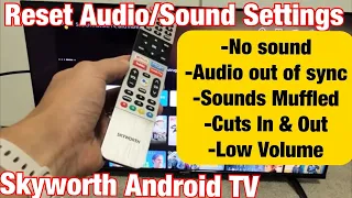 Skyworth Android TV: How to Reset Sound/Audio Settings (Fix Many Audio Issues)