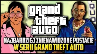 NAJBARDZIEJ ZNIENAWIDZONE POSTACIE W SERII GTA