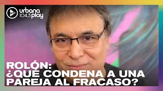 Rolón: Claves para tener una pareja sana. ¿Qué condena a un vínculo al fracaso? #Perros2023