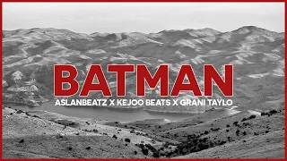 BATMAN - GRANI BEAT - AslanBeatz X Kejoo Beats X Grani Taylo
