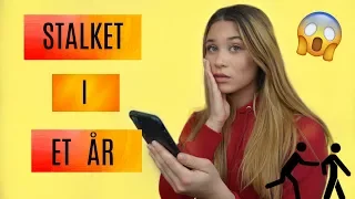 JEG BLEV STALKET I ET ÅR!!