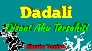 Dadali - Disaat Aku Tersakiti ( Karoke No Vocal )