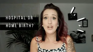 Hospital vs. Home Birth // What You Need To Know