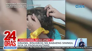 Ginang, binugbog ng babaeng siningil niya sa pagkakautang | 24 Oras Weekend