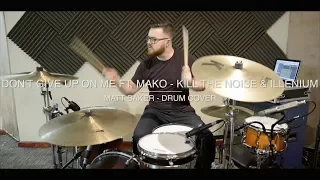 Don't Give Up On Me ft. Mako - Kill The Noise & Illenium drum cover