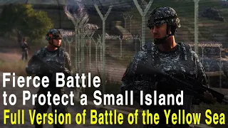 Fierce Battle to Protect a Small Island! Battle of the Yellow Sea (Full Version)