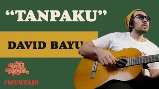 DAVID BAYU - TANPAKU | #MURTAJO | DBT#12