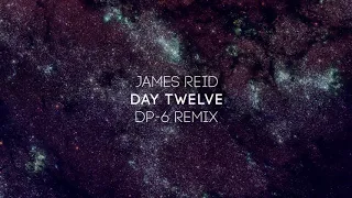 James Reid - Day Twelve (DP-6 remix) [DP-6 Records]