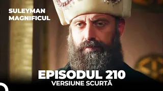 Suleyman Magnificul | Episodul 210 (Versiune Scurtă)