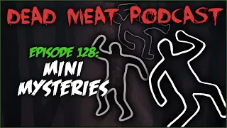 Mini Mysteries (Dead Meat Podcast #128)