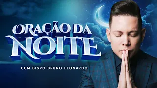ORAÇÃO DA NOITE-11 DE MAIO @BispoBrunoLeonardo