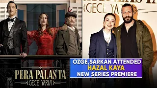 Özge Gürel and Serkan Çayoğlu attend Hazal Kaya's new series premiere