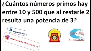 Aritmetica - Numeros primos - ¿Cuántos primos hay entre 10 y 500 que al restarle 2 es potencia de 3?