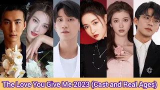 The Love You Give Me (2023) | Cast and Real Age | Wang Yu Wen, Wang Zi Qi, Li Chuan, Ma Xin Rui, ...