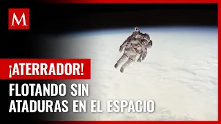 ¡Aterrador! Así fue el día que un astronauta de la NASA quedó flotando sin ataduras en el espacio