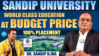 World Class Education At Budget Price | Sandip University | Dr. Sandip N.Jha ( Chairman ) | iDream