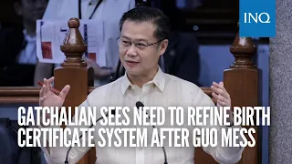 Gatchalian sees need to refine birth certificate system after Guo mess