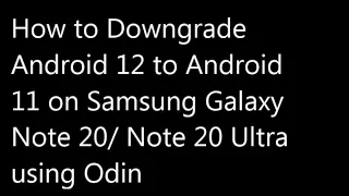 How to Downgrade From Android 12 to 11 on Samsung Galaxy Note 20/ Note 20 Ultra using Odin