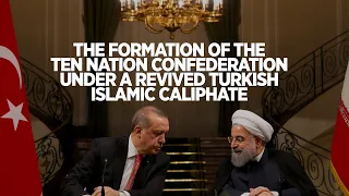 The Formation of the Ten Nation Confederacy Under the Revived Turkish Islamic Caliphate