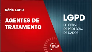 SÉRIE LGPD - AGENTES DE TRATAMENTO