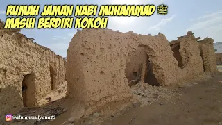 NAH SEPERTI INI RUMAH JAMAN NABI MUHAMMAD ﷺ MASIH BERDIRI KOKOH