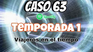 CASO 63 | VIAJEROS EN EL TIEMPO | TEMPORADA 1