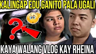 🔴KALINGAP EDU,GANITO PALA TUNAY NA UGALI! KAYA PALA WALANG VLOG KAY RHEINA,DAHIL SA.. 😱