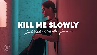 Jack Trades - Kill Me Slowly (Lyrics) ft. Heather Janssen